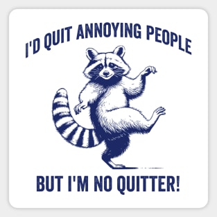 Funny Raccoon I'd Quit Annoying People, But I'm No Quitter! Magnet